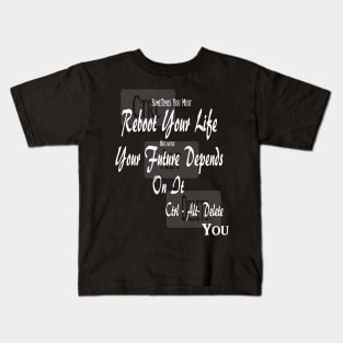 Sometimes You Must Reboot Your Life Because You Future Depends On It Kids T-Shirt